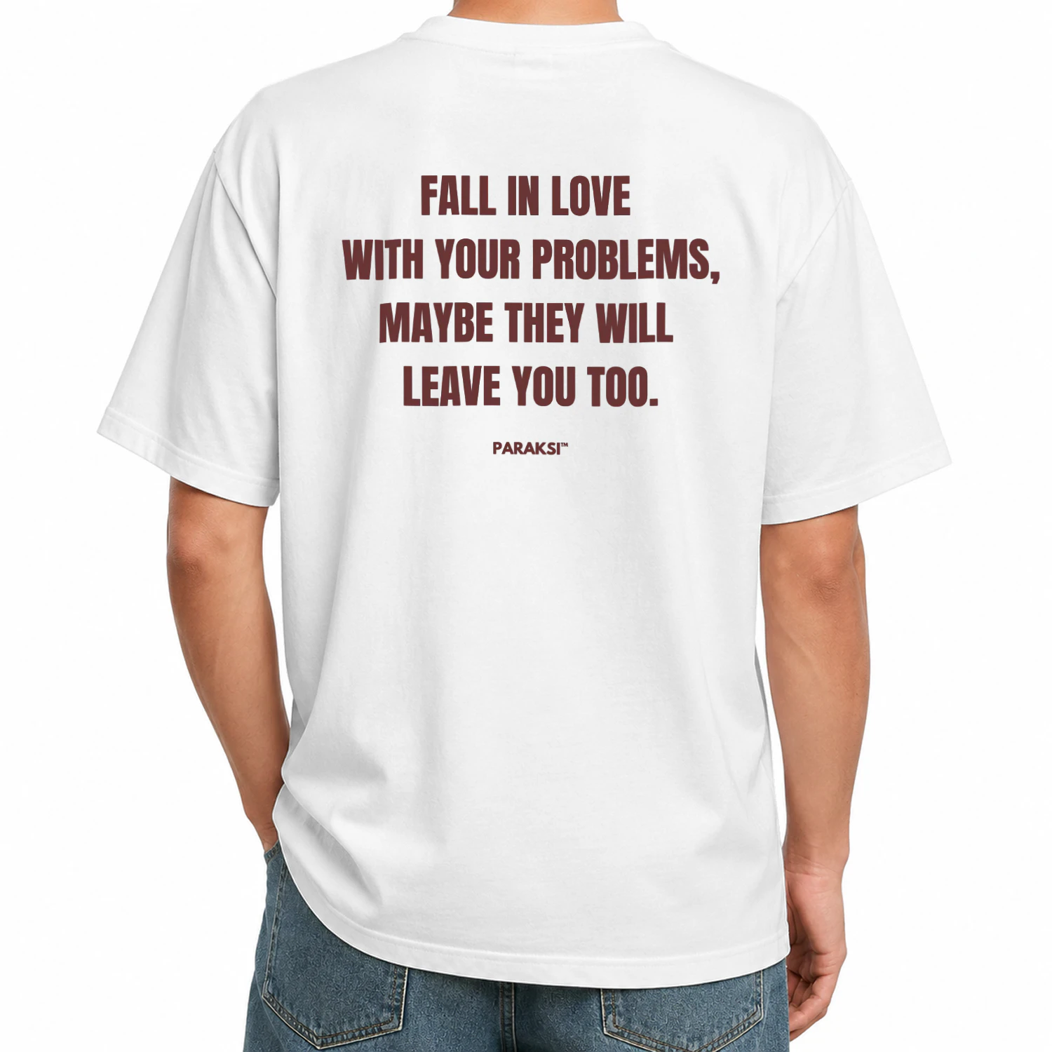 FALL IN LOVE  WITH YOUR PROBLEMS, MAYBE THEY WILL  LEAVE YOU TOO Oversized T-shirt