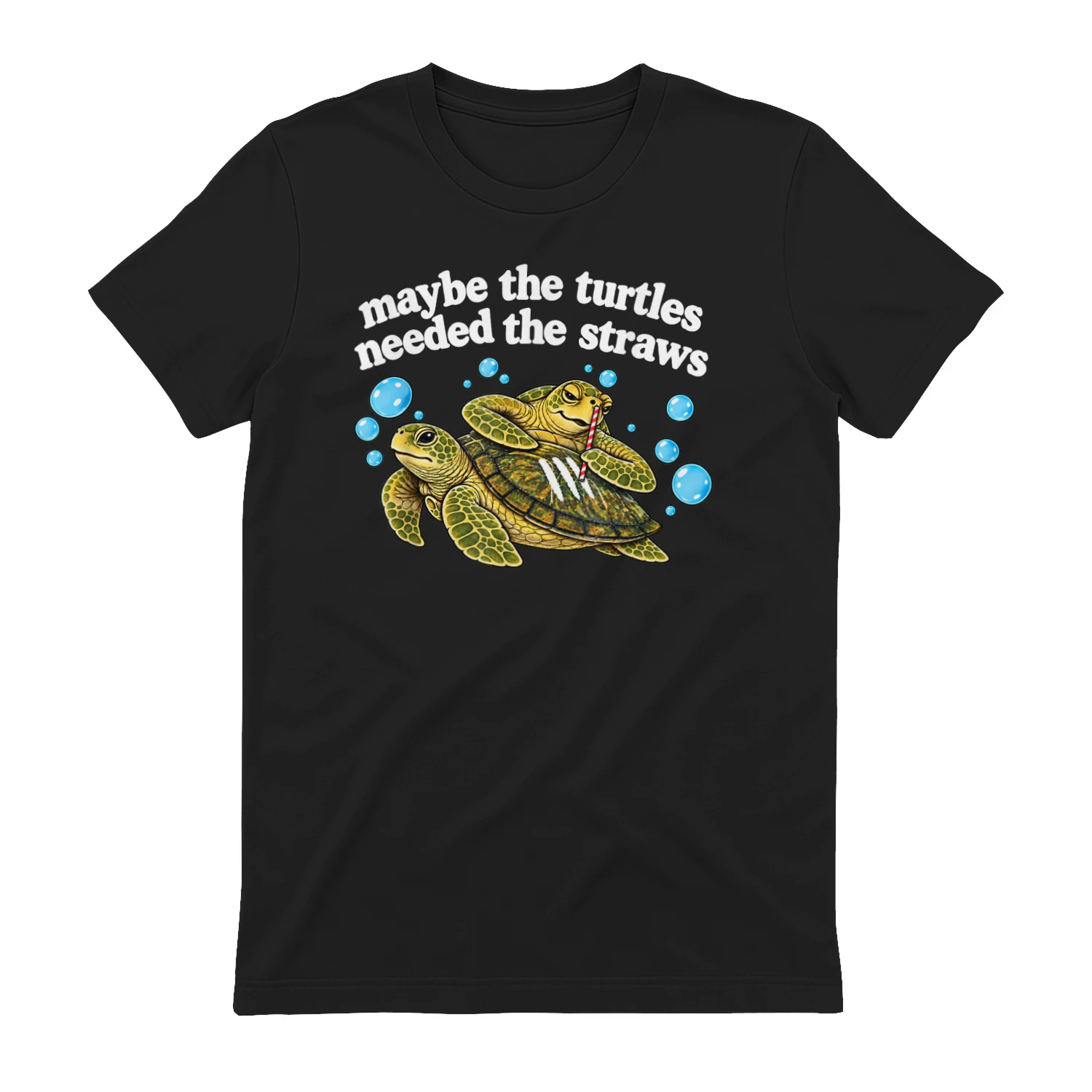 Maybe The Turtles Needed The Straws T-shirt