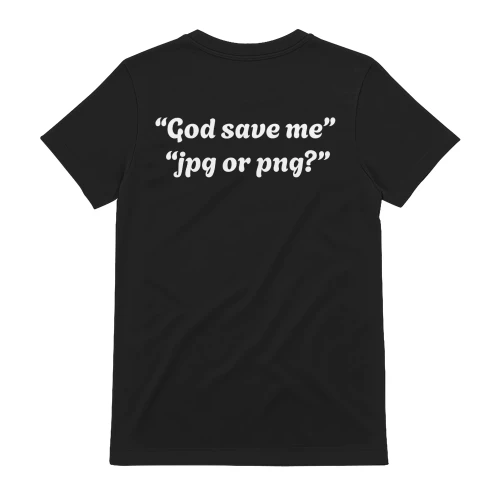 “God save me” “jpg or png?”