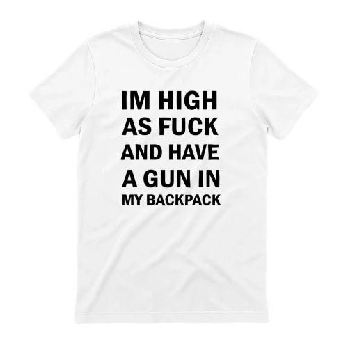IM HIGH AS FUCK AND HAVE A GUN IN MY BACKPACK