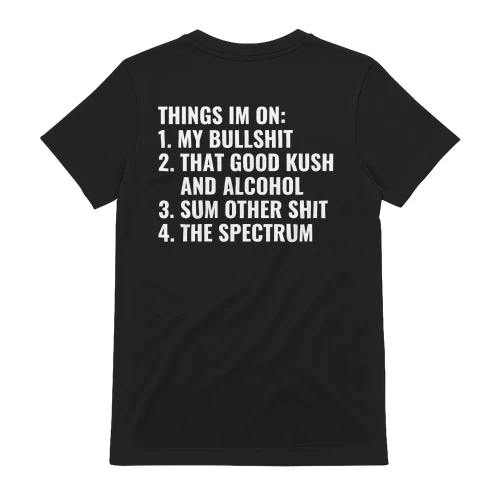 Things I'm On: My Bullshit, That Good Kush And Alcohol, Sum Other Shit And The Spectrum