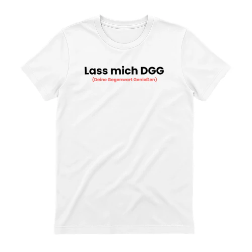 Lass mich DGG (Deine Gegenwart Genießen)