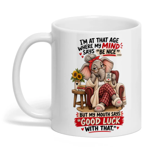 My Mind Says Be Nice, But My Mouth Says Good Luck 