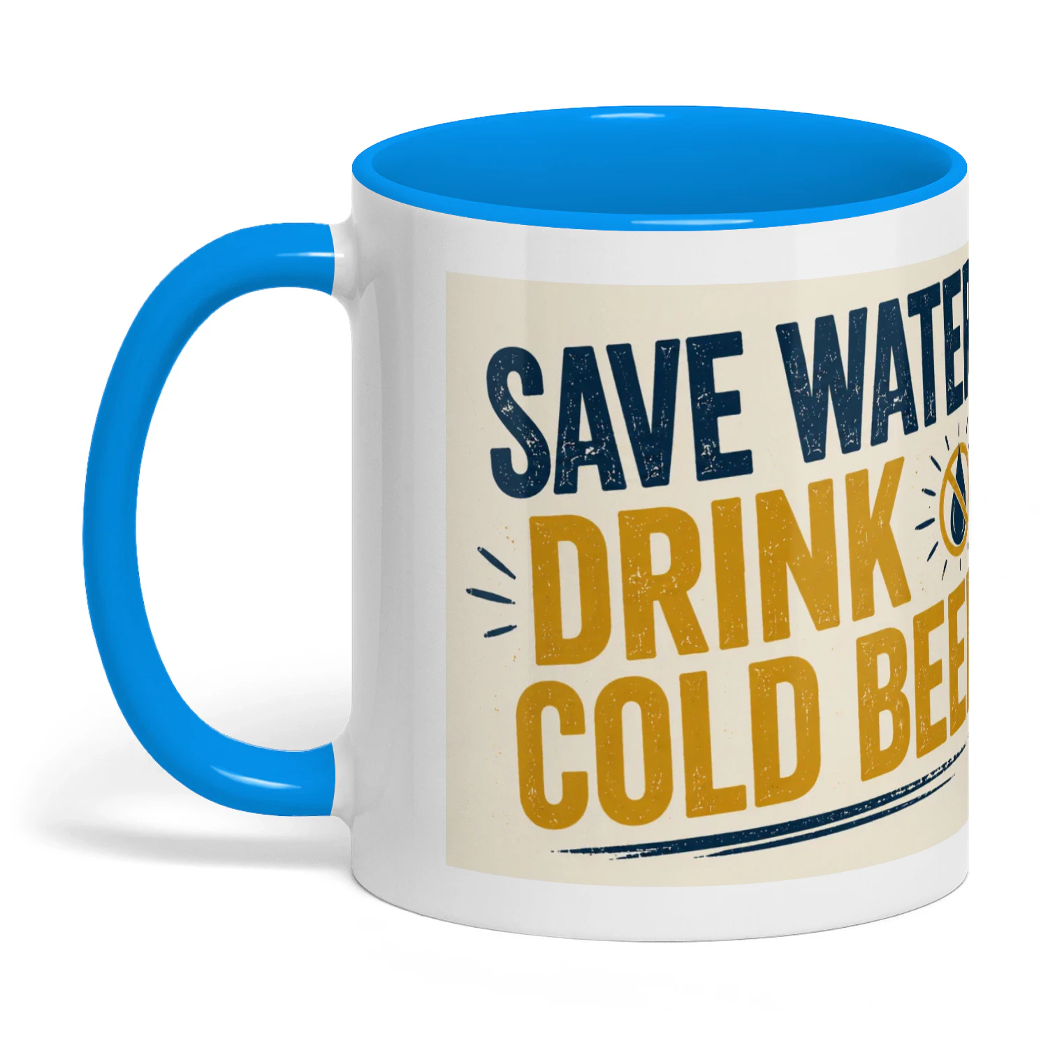 Save water. Drink  Cold Beer