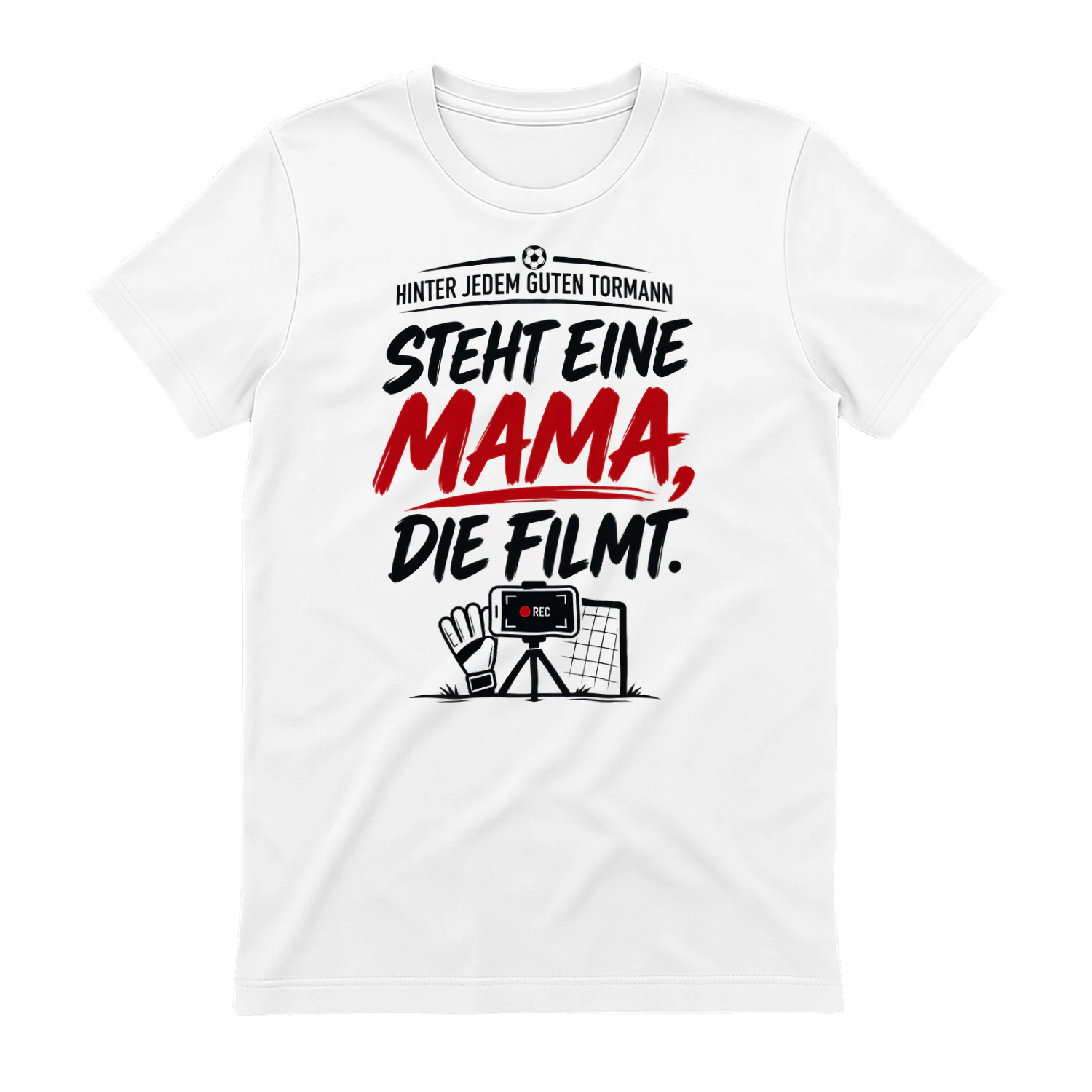 Limitierte Auflage - HINTER JEDEM GUTEN TORMANN” “STEHT EINE MAMA, DIE FILMT.