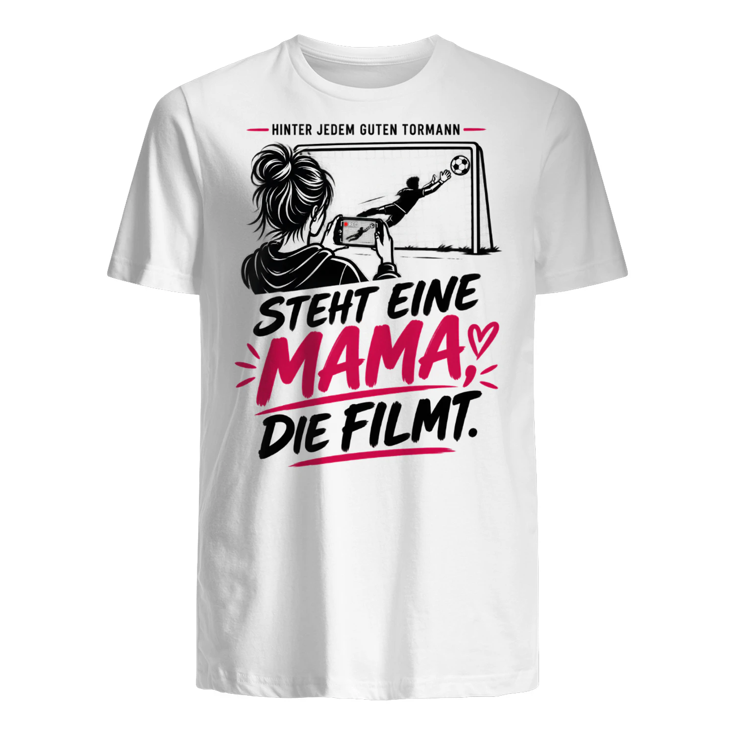 Limitierte Auflage - HINTER JEDEM GUTEN TORMANN” “STEHT EINE MAMA, DIE FILMT.