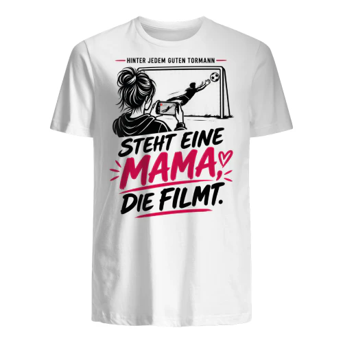 HINTER JEDEM GUTEN TORMANN STEHT EINE MAMA, DIE FILMT.