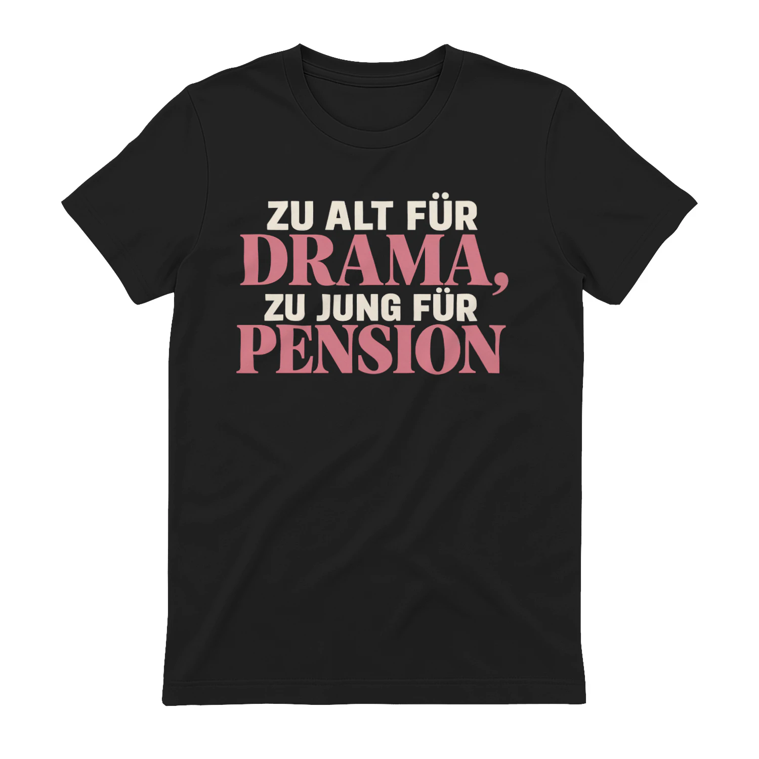 Limitierte Auflage - “ZU ALT FÜR DRAMA,” “ZU JUNG FÜR PENSION