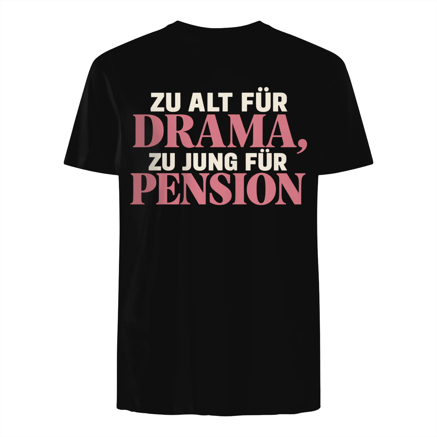 Limitierte Auflage - “ZU ALT FÜR DRAMA,” “ZU JUNG FÜR PENSION
