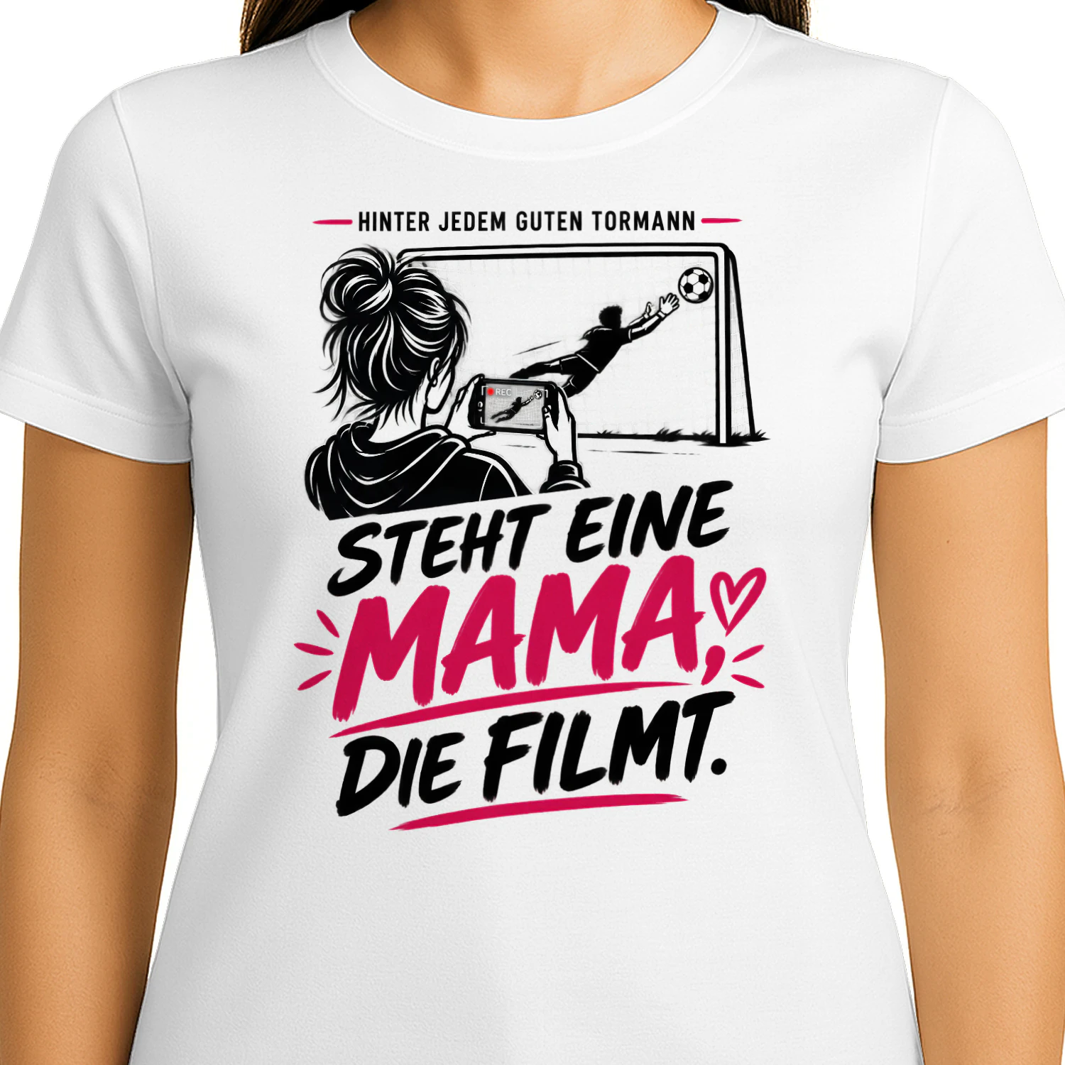Limitierte Auflage - HINTER JEDEM GUTEN TORMANN” “STEHT EINE MAMA, DIE FILMT.