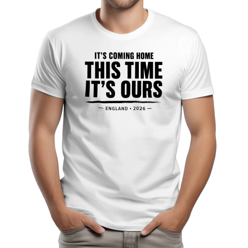 IT’S COMING HOME THIS TIME IT’S OURS ENGLAND 2026 FOOTBALL T-SHIRT