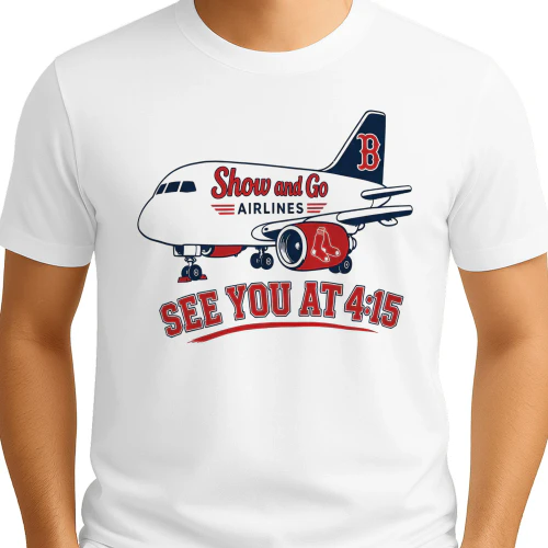 Boston Red Sox Show And Go Airlines See You At 4:15 Shirt