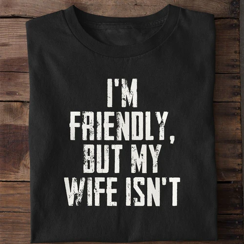 I'm Friendly But My Wife Isn't Funny Husband Shirt