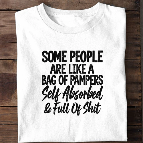 Some People Are Self Absorbed and Full of Shit - Funny Diaper Joke Sarcastic Shirt