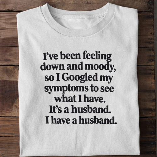 Googled My Symptoms I Have a Husband Funny Wife Shirt