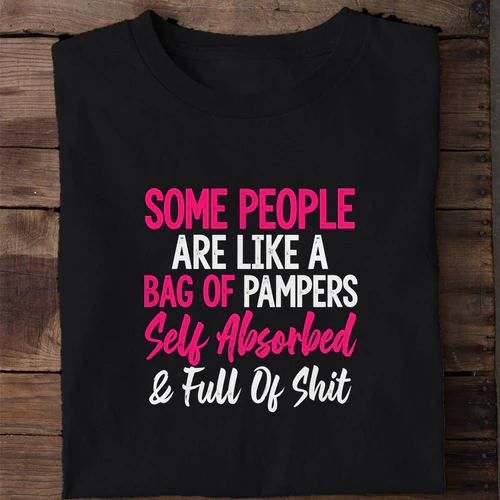 Some People Are Self Absorbed and Full of It - Funny Pink Sarcastic Women's Shirt
