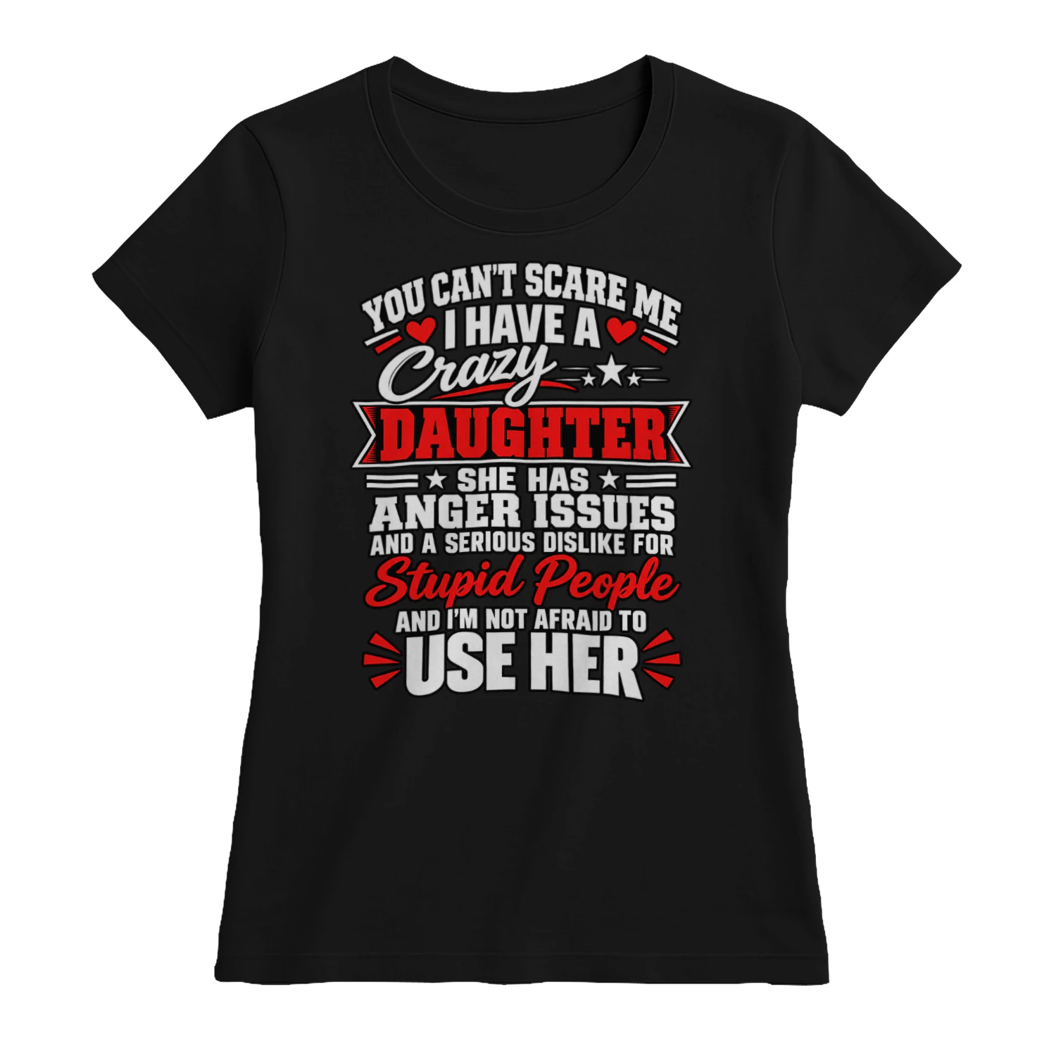 You Can't Scare Me I Have a Crazy Daughter - Funny Women's T-Shirt