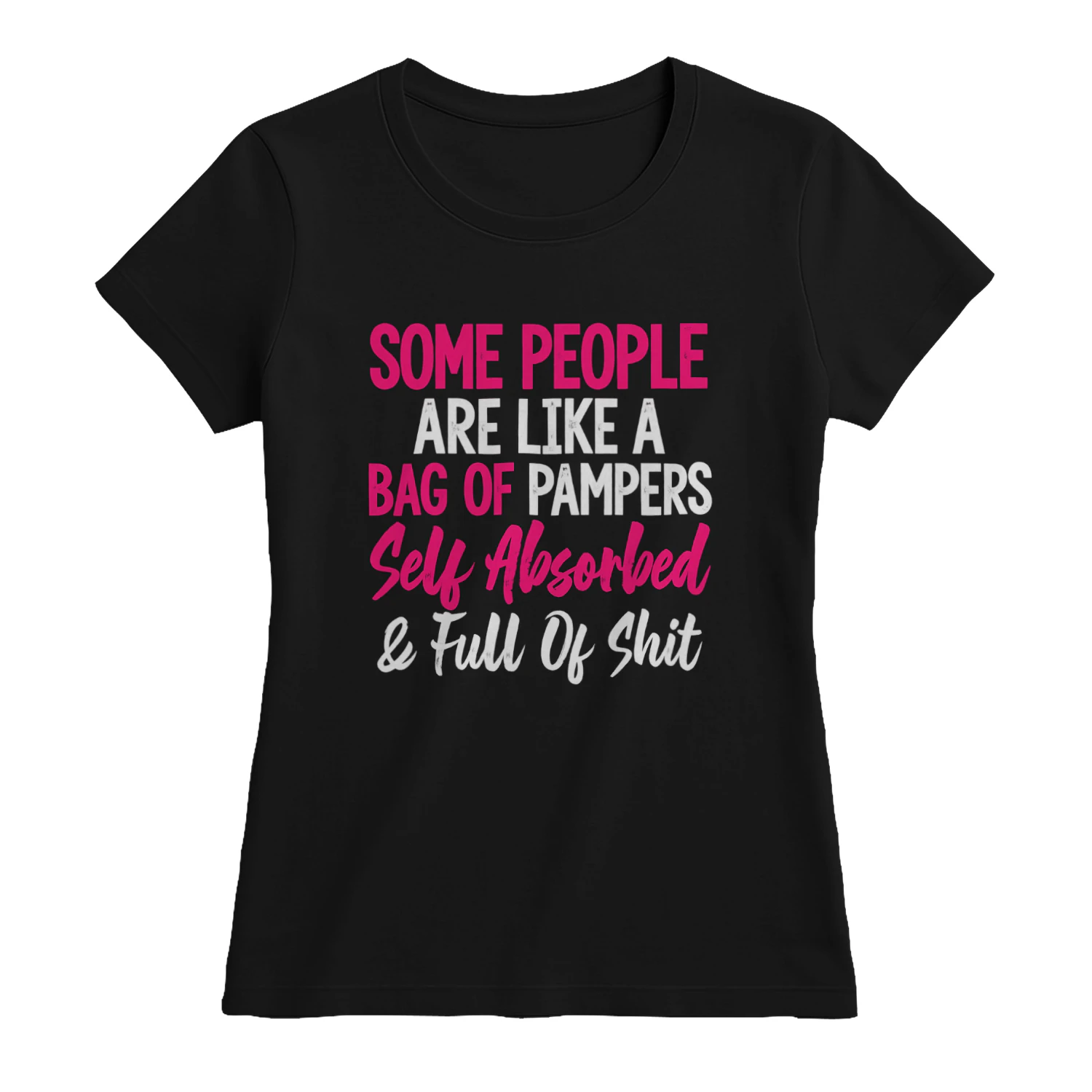 Some People Are Self Absorbed and Full of It - Funny Women's T-Shirt