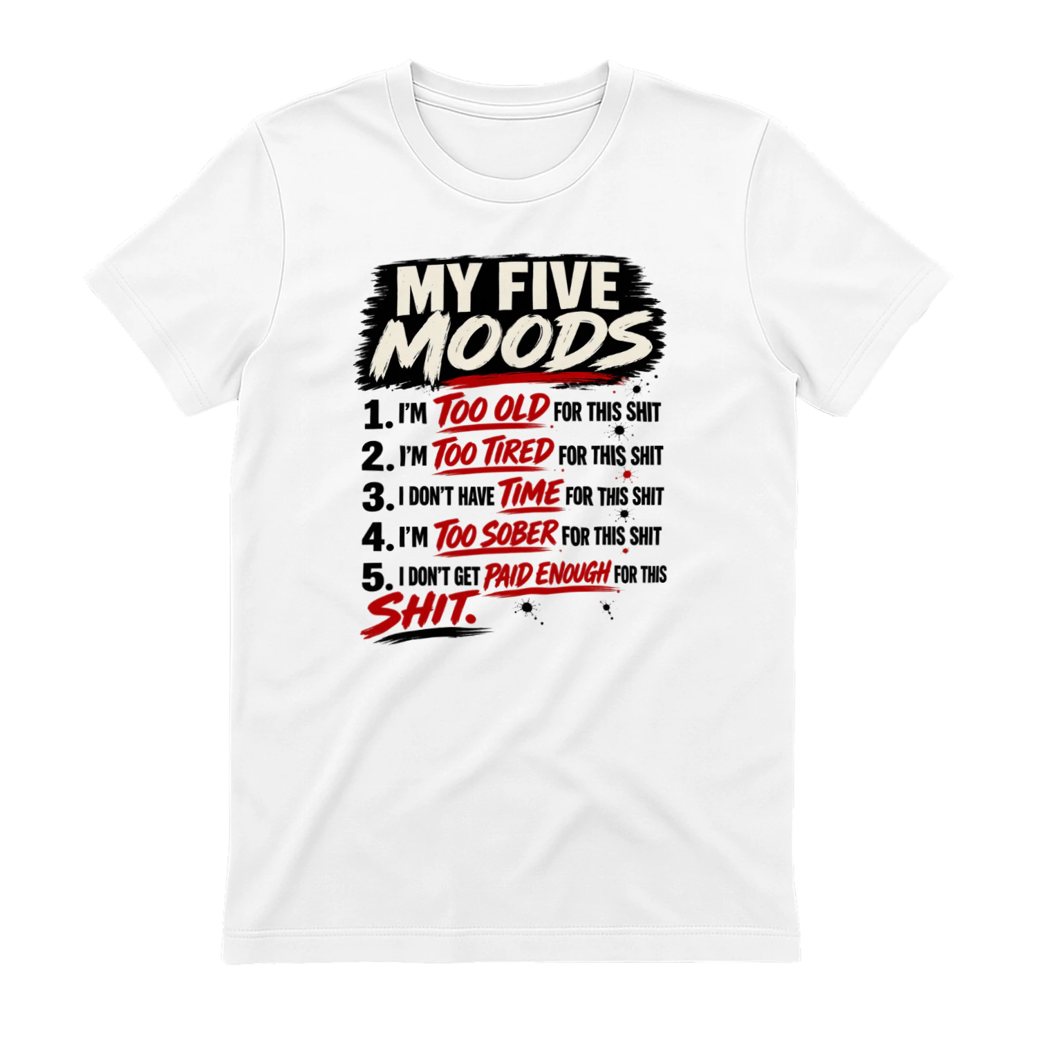 My Five Moods - Funny Sarcastic T-Shirt