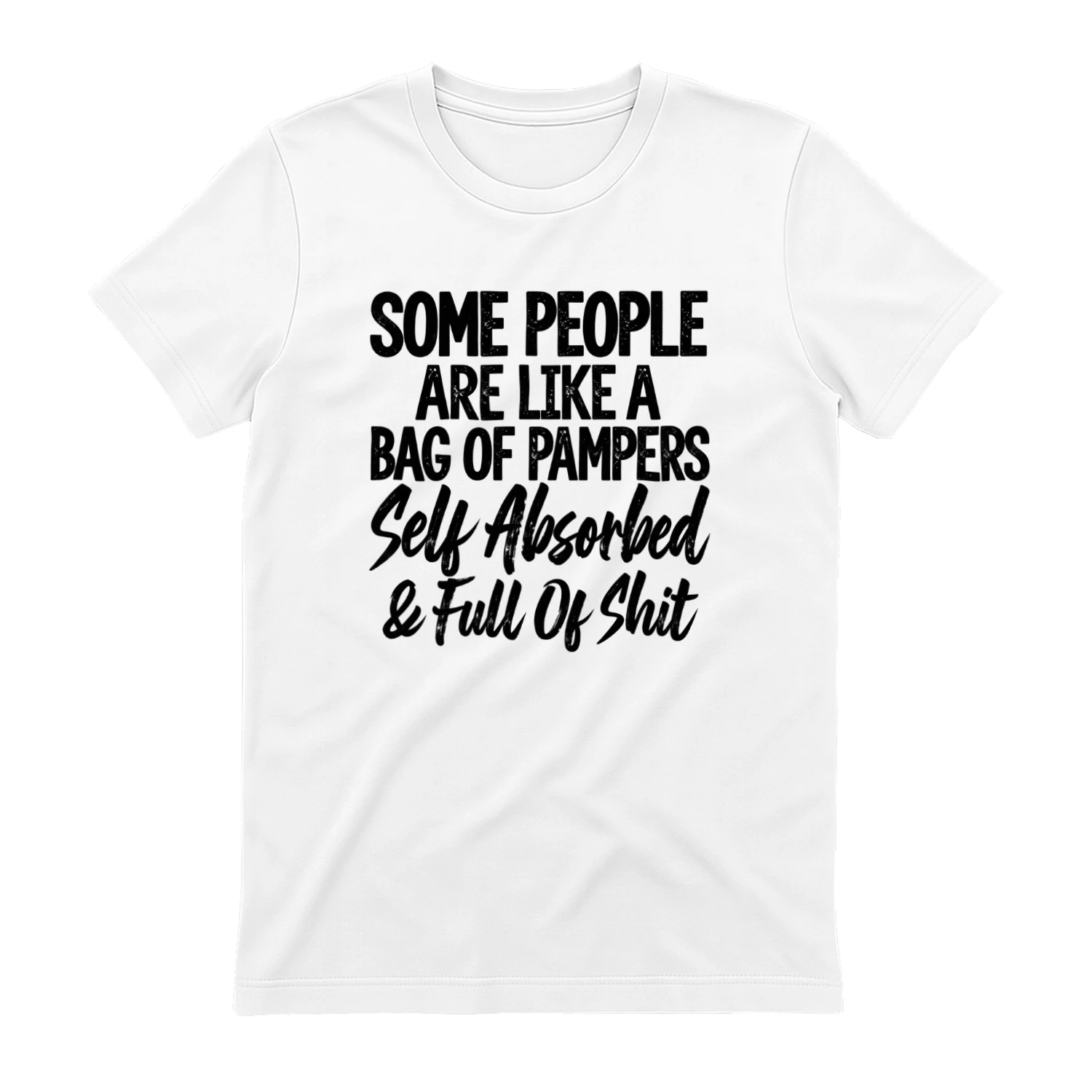Some People Are Self Absorbed and Full of Shit - Funny Sarcastic T-Shirt