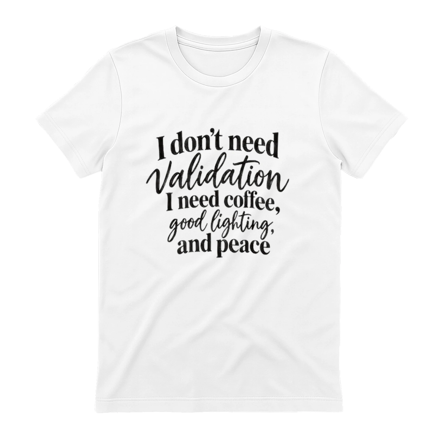 I Don't Need Validation I Need Coffee - Funny Sarcastic T-Shirt