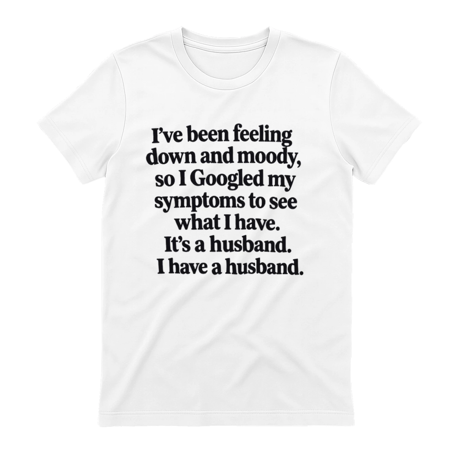Googled My Symptoms I Have a Husband - Funny Wife T-Shirt