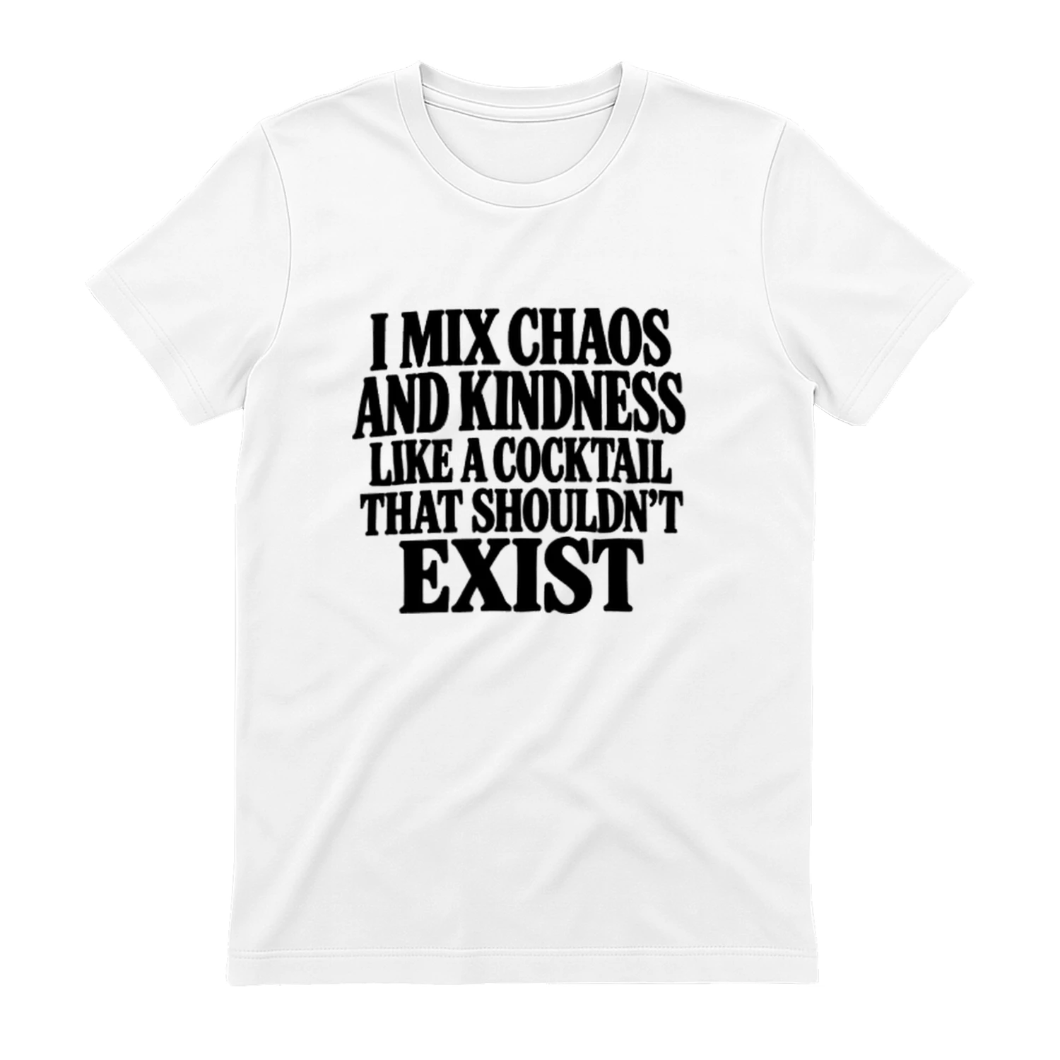 I Mix Chaos and Kindness Like a Cocktail - Funny Sarcastic T-Shirt