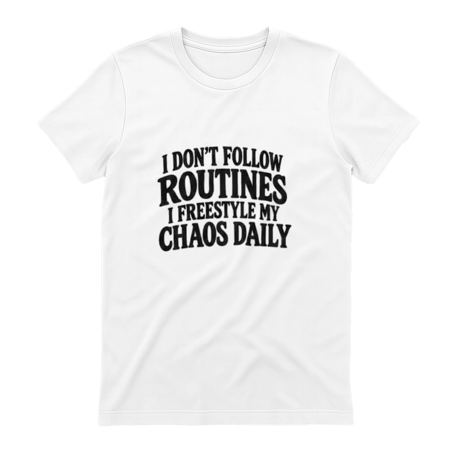 I Don't Follow Routines I Freestyle My Chaos Daily - Funny Sarcastic T-Shirt