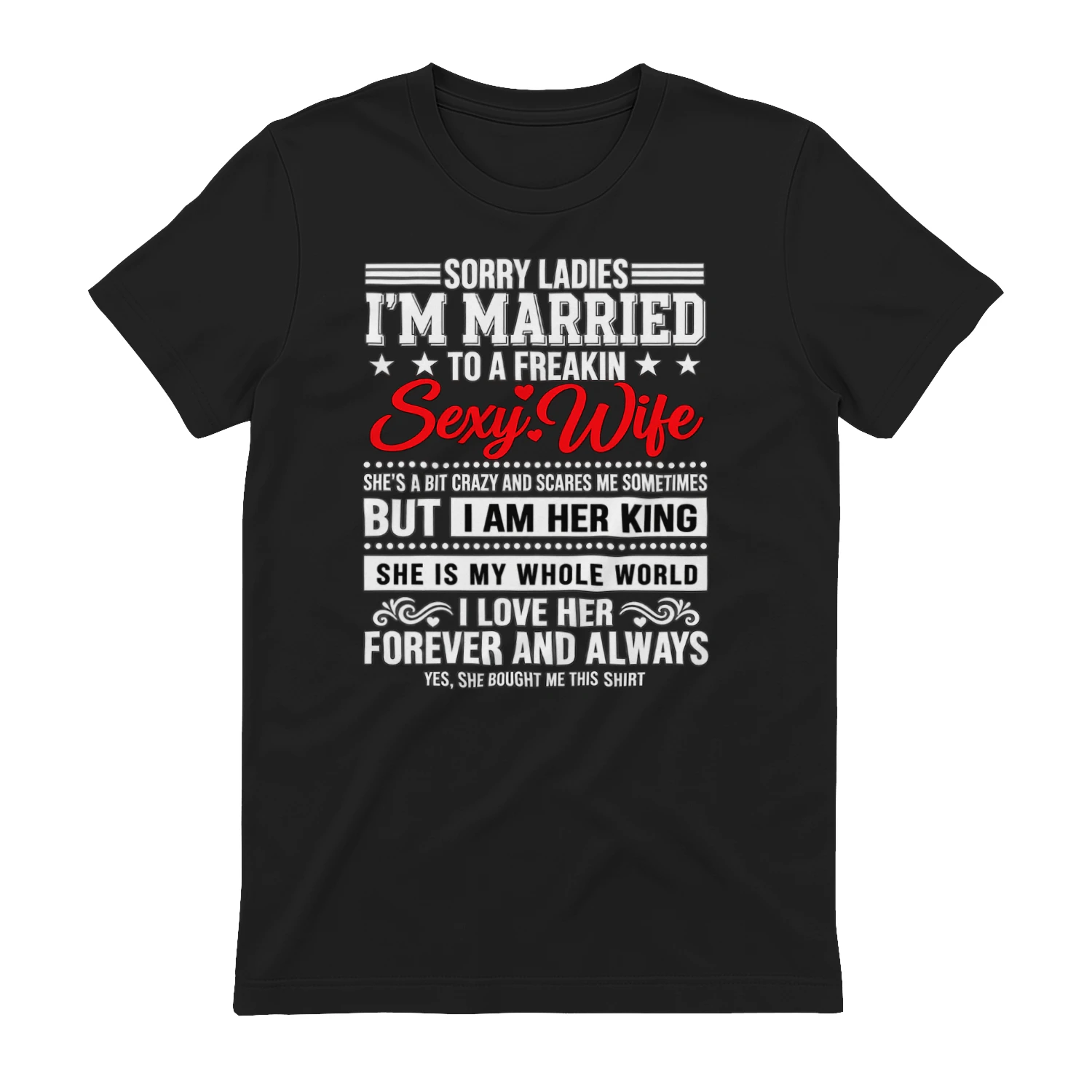 Sorry Ladies I'm Married to a Freakin Sexy Wife - Funny Husband T-Shirt