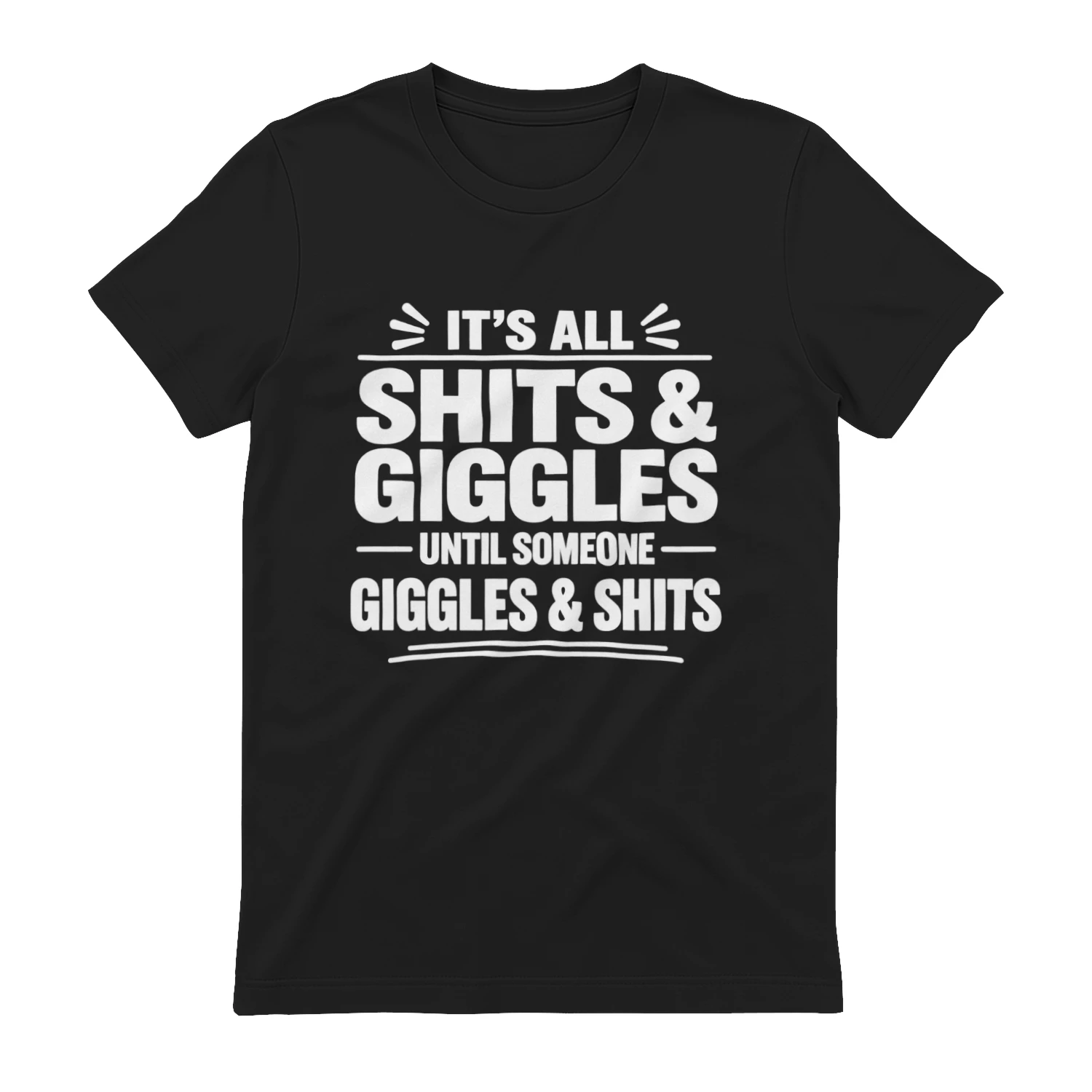 It's All Shits and Giggles - Funny Sarcastic T-Shirt