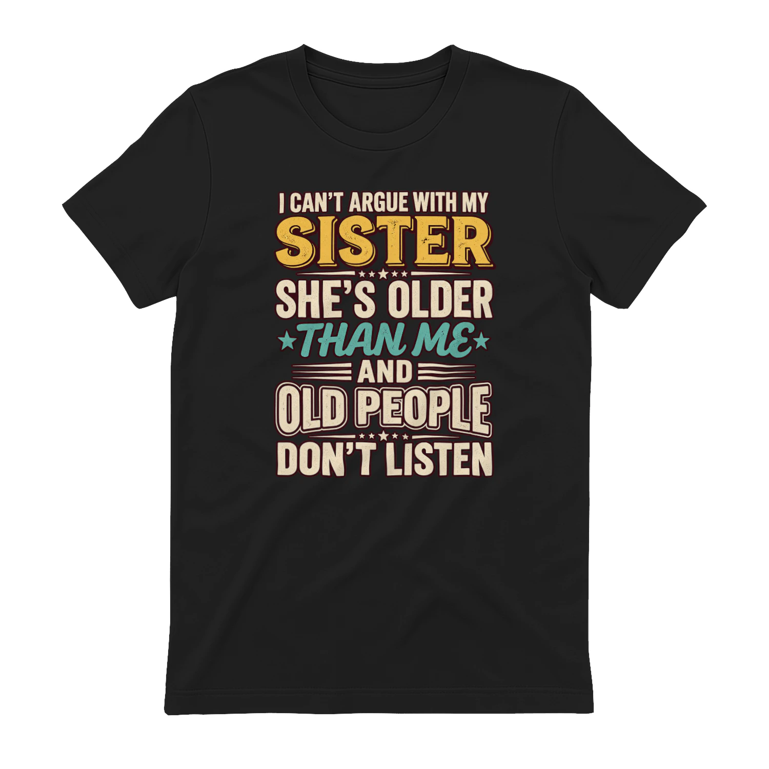 I Can't Argue With My Sister She's Older - Funny Sibling T-Shirt