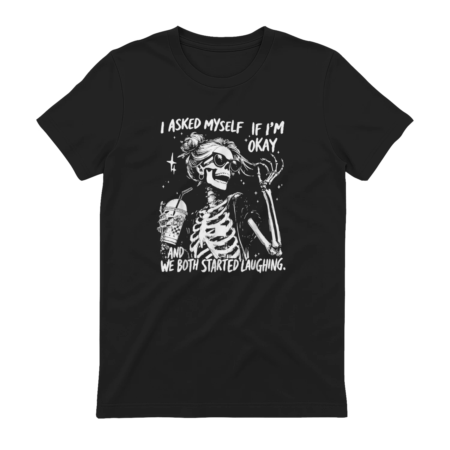 I Asked Myself If I'm Okay and We Both Started Laughing - Funny Sarcastic T-Shirt