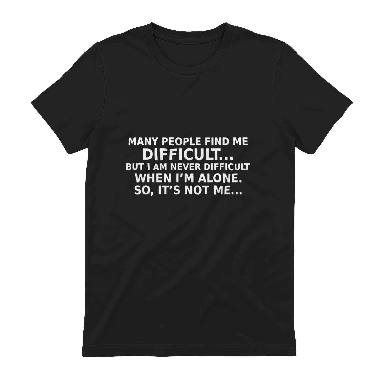 Many People Find Me Difficult - Funny Sarcastic T-Shirt