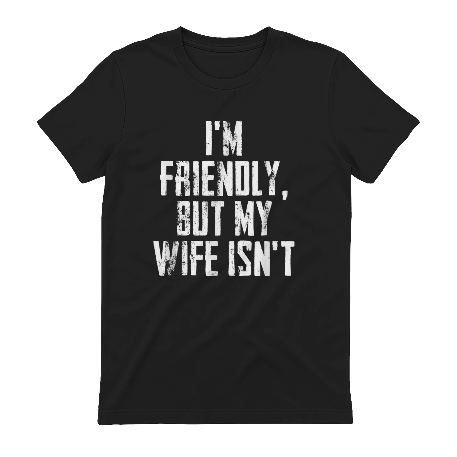 I'm Friendly But My Wife Isn't - Funny Husband T-Shirt