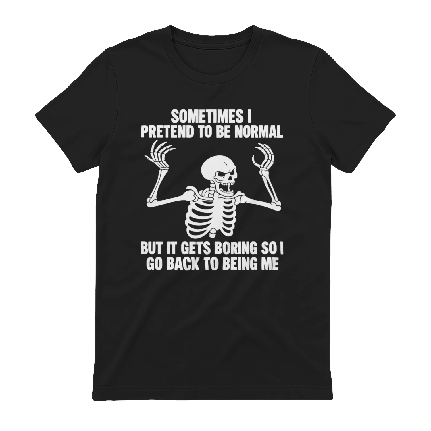 Sometimes I Pretend to Be Normal - Funny Sarcastic T-Shirt