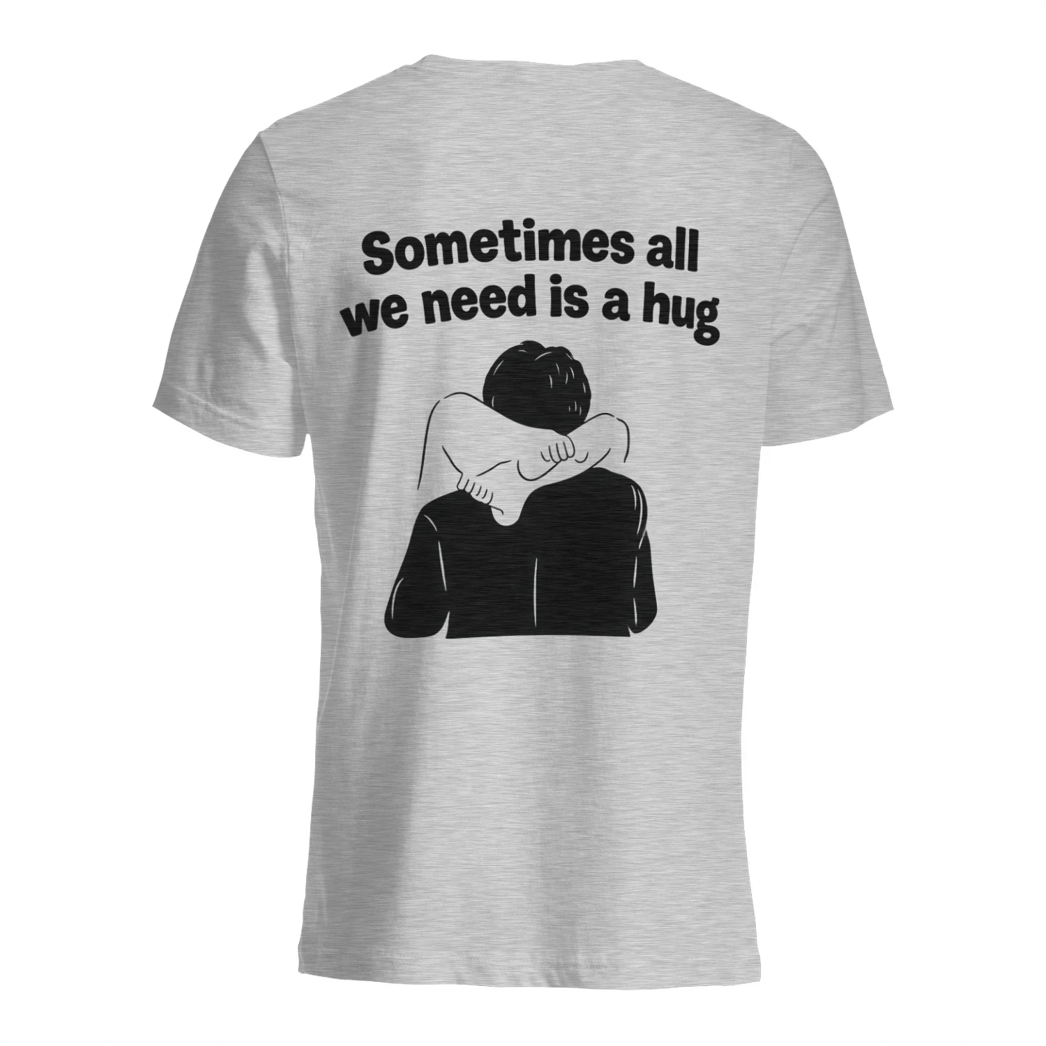 Sometimes All We Need Is A Hug T-Shirt