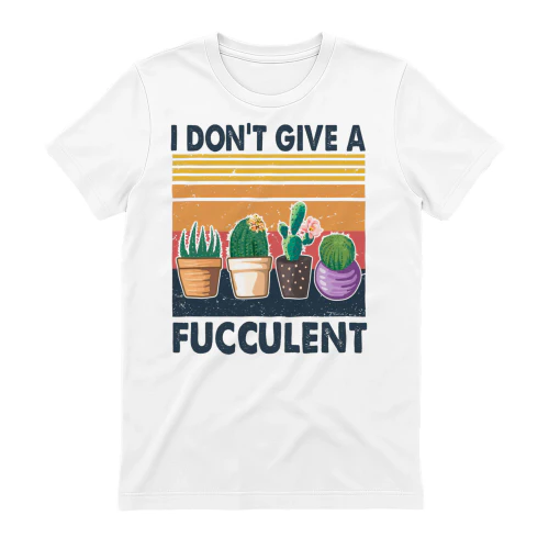 I don't give a fucculent
