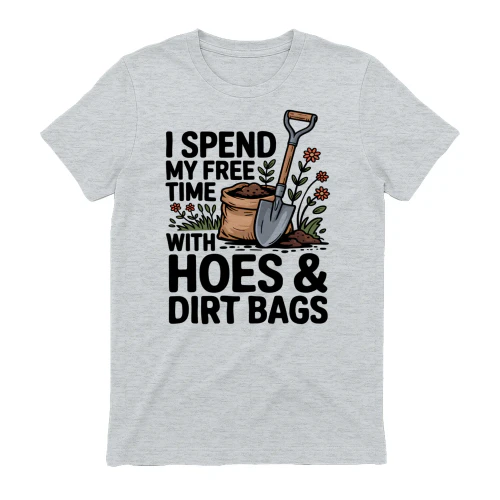 I spend my free time with hoes and dirt bags