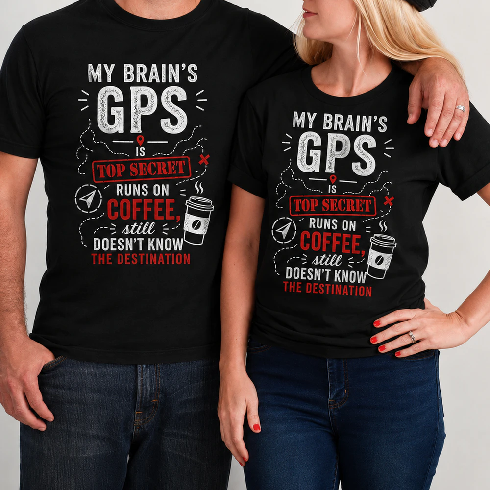 My Brain's GPS Is Top Secret – Funny Coffee Lover T-Shirt