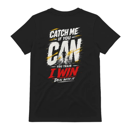 Catch Me If You Can - You Train I Win Running T-Shirt