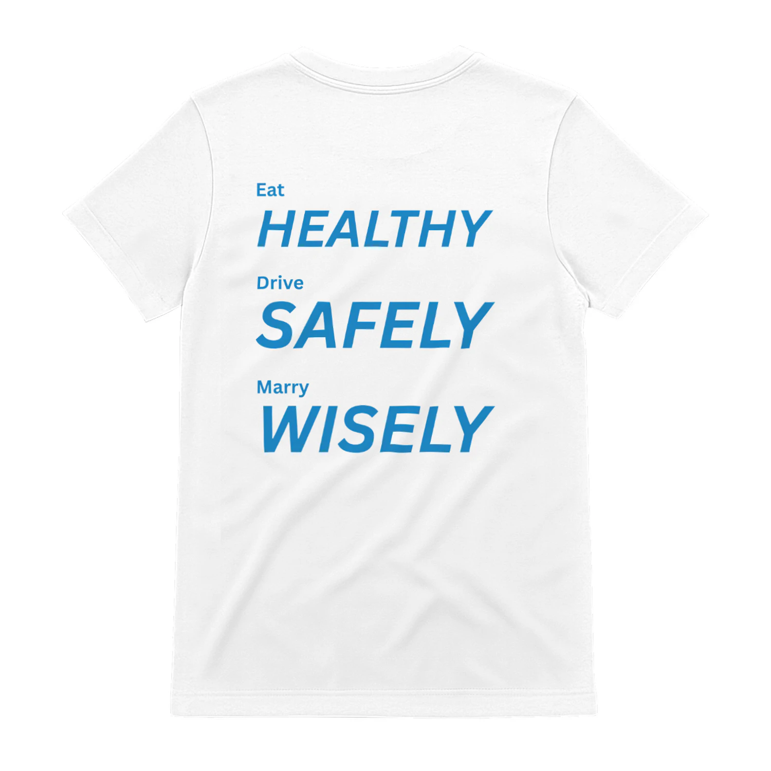Eat healthy, Drive safely, Marry wisely.