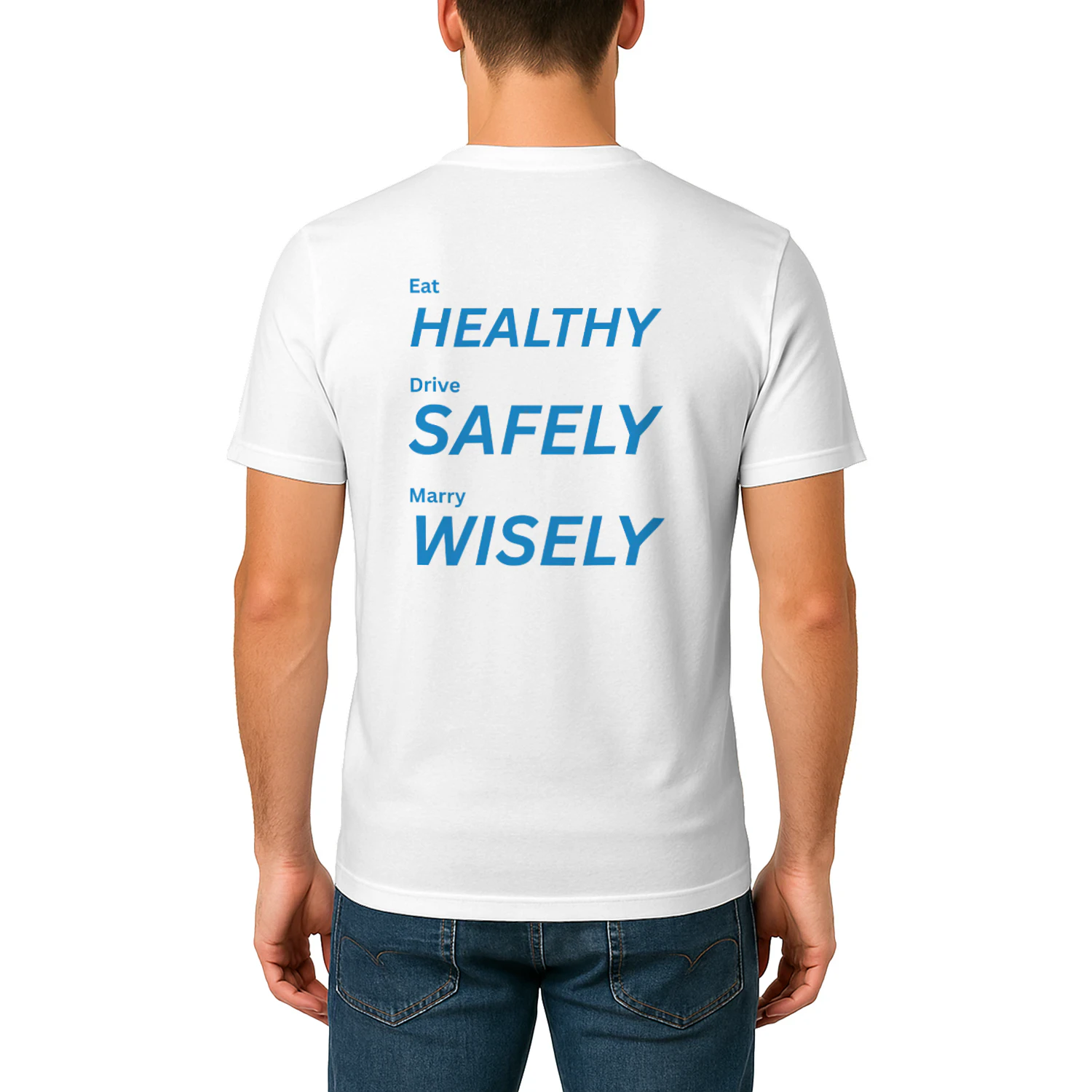 Eat healthy, Drive safely, Marry wisely.