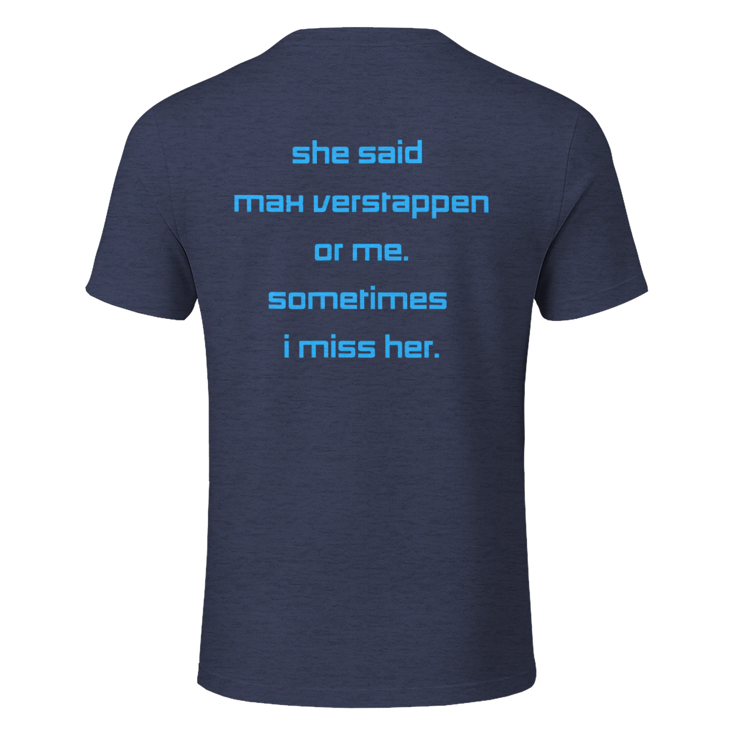She said Max Verstappen or me. Sometimes I miss her.