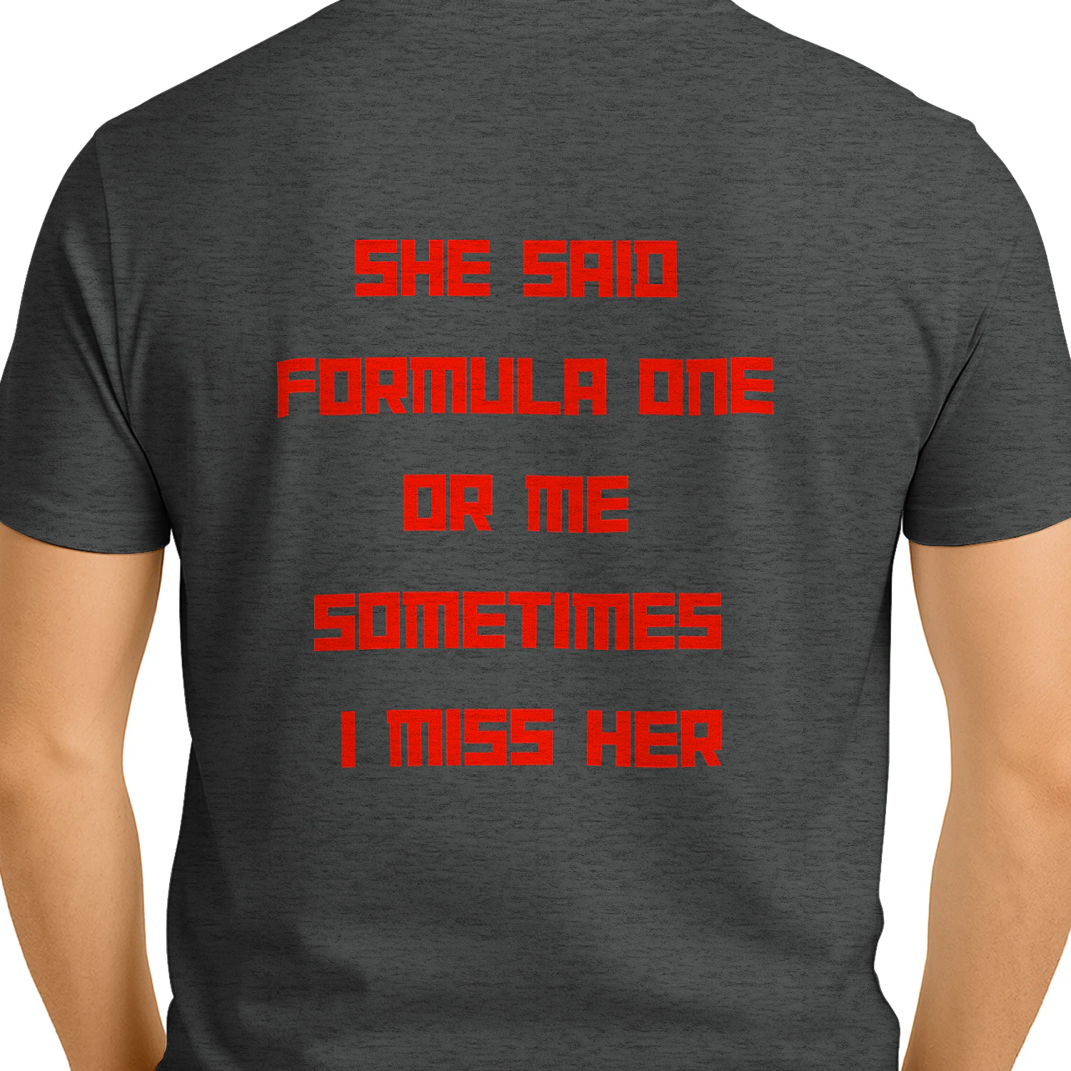 She said Formula One or me. Sometimes I miss her