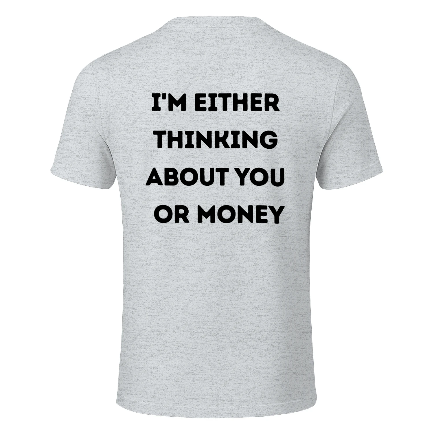 I'm either  thinking  about you  or money