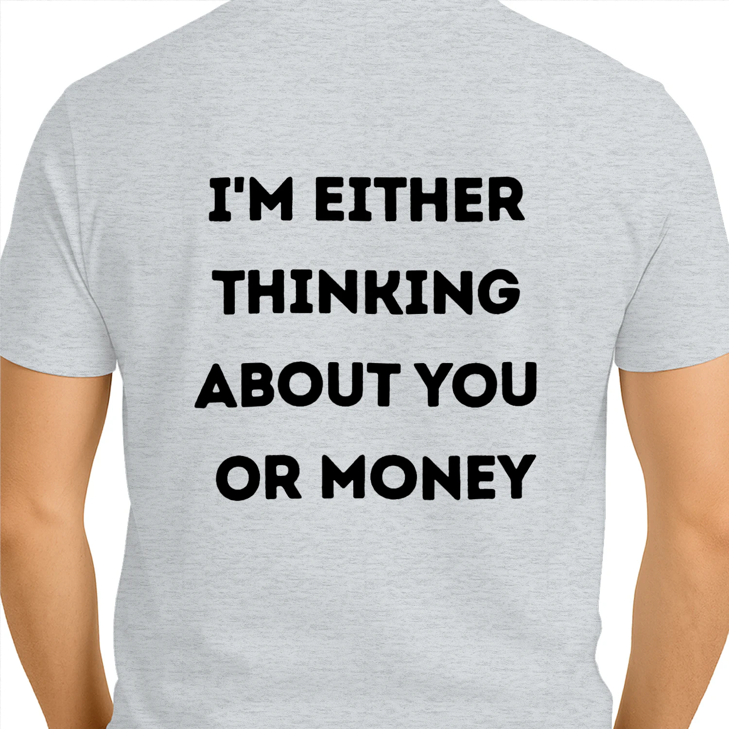 I'm either  thinking  about you  or money
