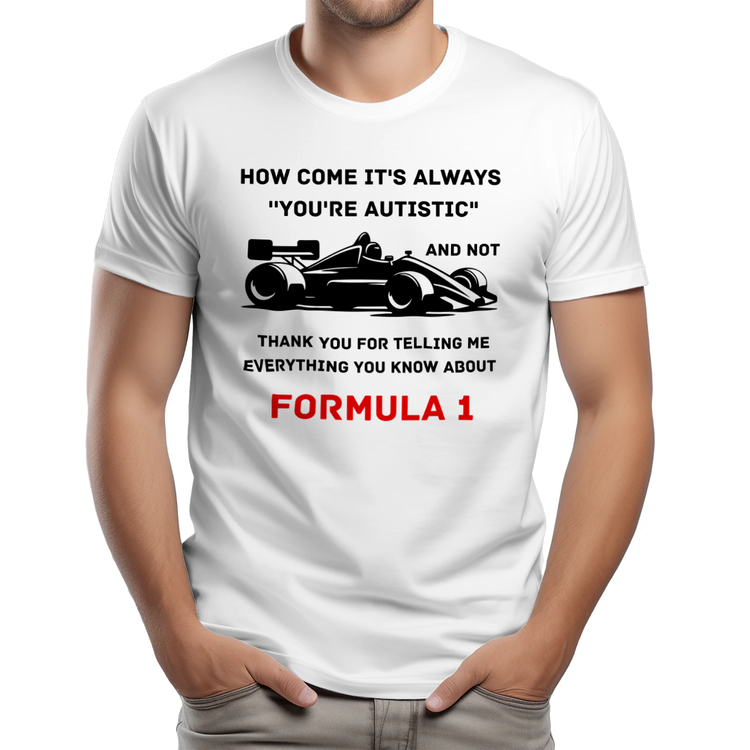 How come it's always 'you're autistic' and not 'thank you for telling me everything you know about Formula 1'?