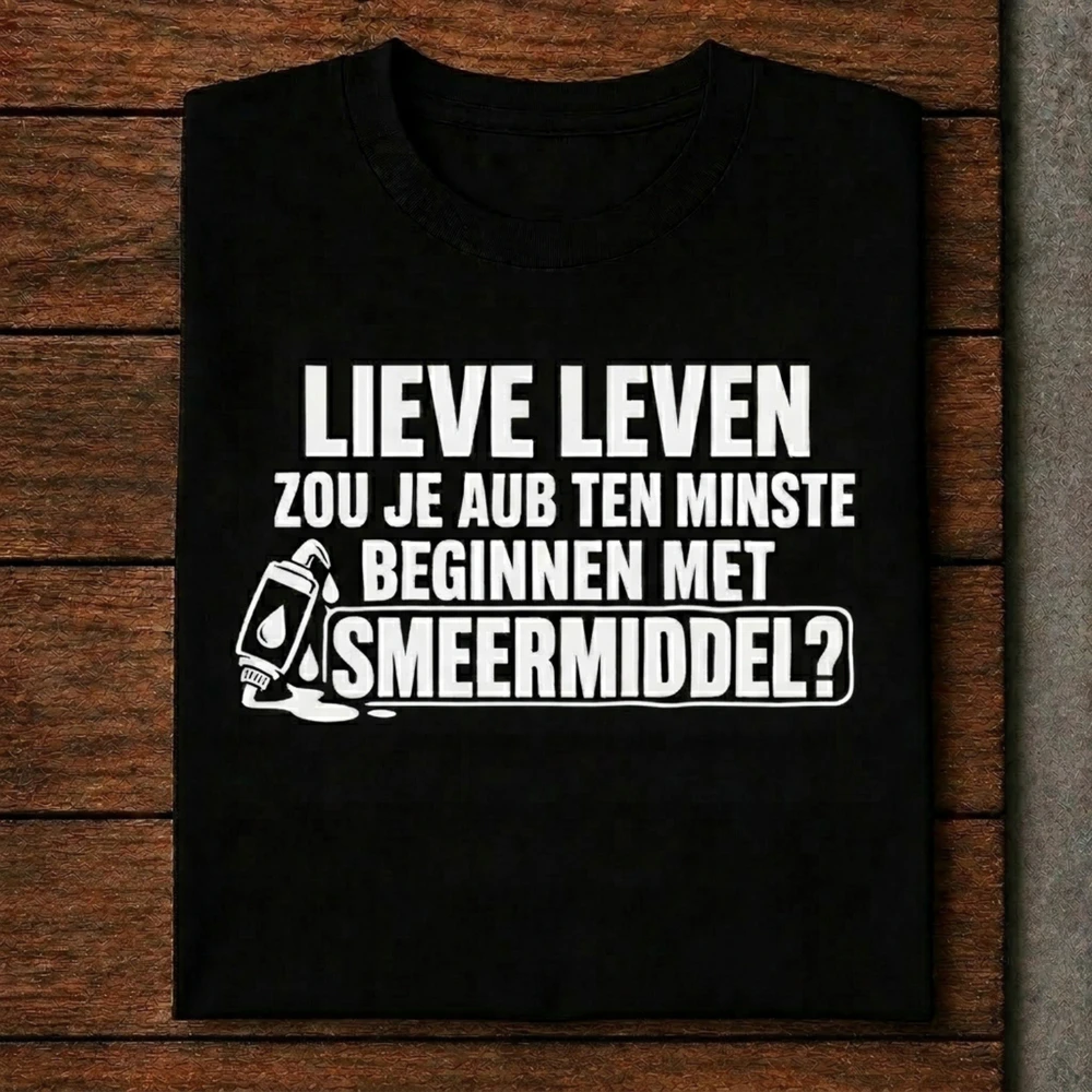 Lieve Leven – Kun je aub ten minste beginnen met smeermiddel? - T-shirt