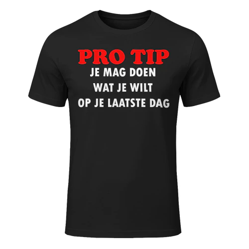 PRO TIP: JE MAG DOEN WAT JE WILT OP JE LAATSTE DAG