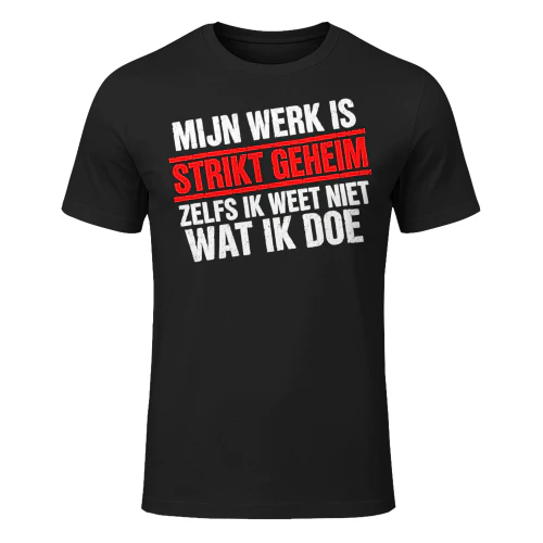 MIJN WERK IS STRIKT GEHEIM ZELFS IK WEET NIET WAT IK DOE